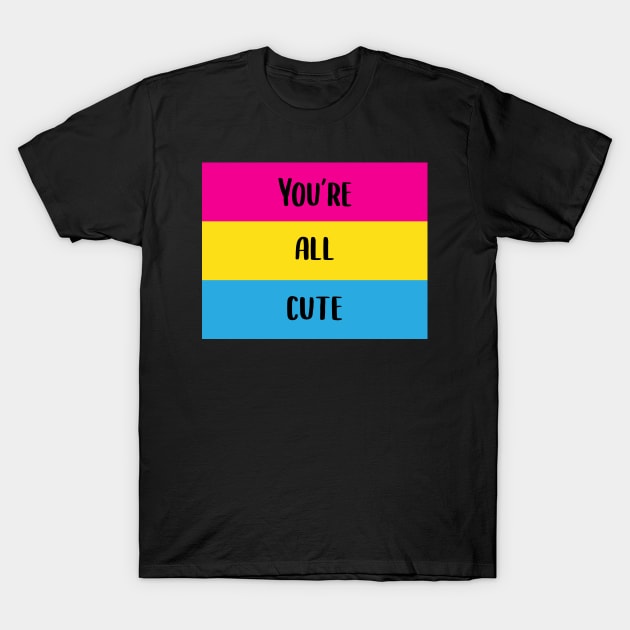 You're All Cute Pansexual Pride Flag T-Shirt by BiOurPride